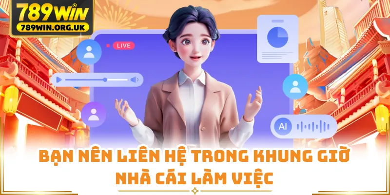 Bạn nên liên hệ trong khung giờ nhà cái làm việc
