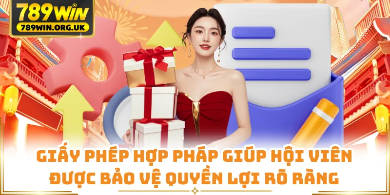 Giấy phép hợp pháp giúp hội viên được bảo vệ quyền lợi rõ ràng
