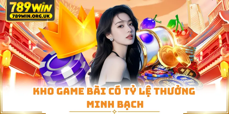 Kho game bài có tỷ lệ thưởng minh bạch