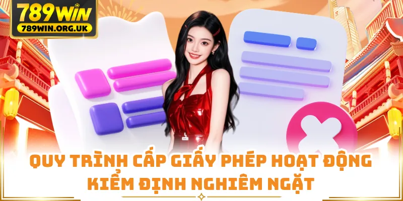 Quy trình cấp giấy phép hoạt động kiểm định nghiêm ngặt