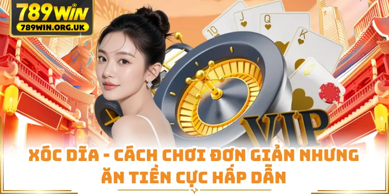 Xóc Dĩa - Cách Chơi Đơn Giản Nhưng Ăn Tiền Cực Hấp Dẫn